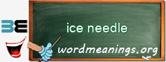 WordMeaning blackboard for ice needle